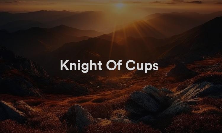 Knight Of Cups : allez au-delà de vos pensées limitées