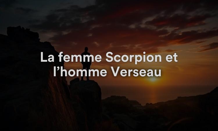 La femme Scorpion et l’homme Verseau peuvent se connecter ou s’affronter