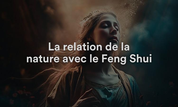 La relation de la nature avec le Feng Shui