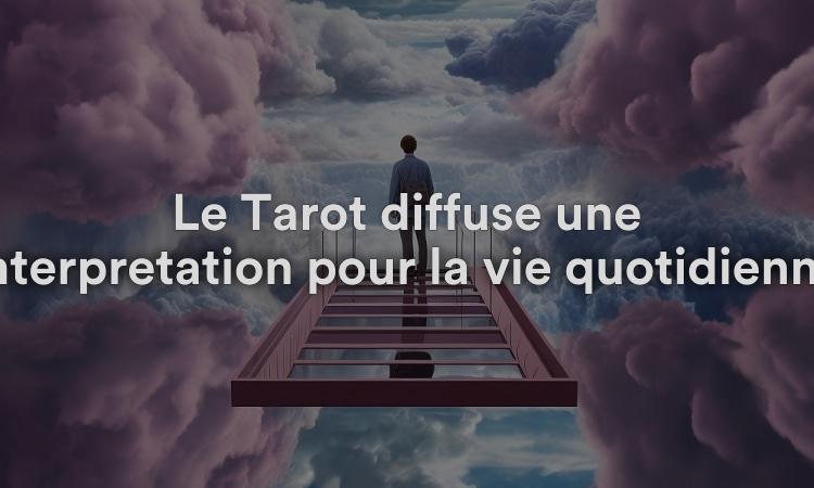 Le Tarot diffuse une interprétation pour la vie quotidienne