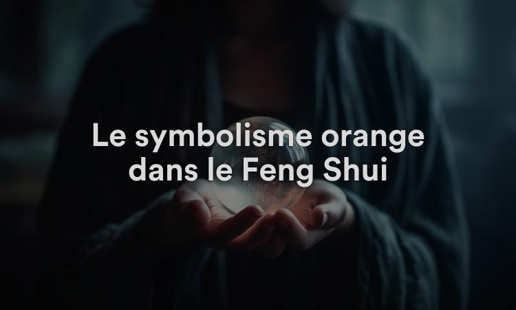 Le symbolisme orange dans le Feng Shui
