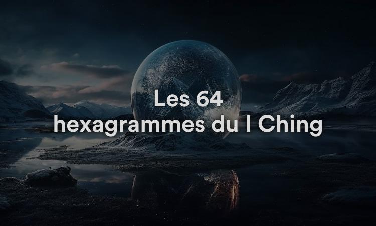 Les 64 hexagrammes du I Ching