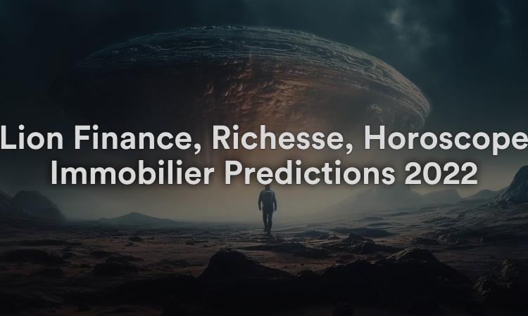 Lion Finance, Richesse, Horoscope Immobilier Prédictions 2022