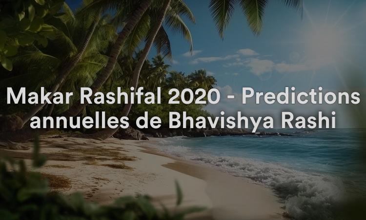Makar Rashifal 2020 - Prédictions annuelles de Bhavishya Rashi