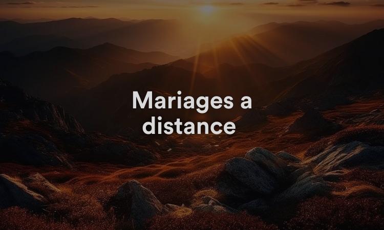 Mariages à distance fonctionnent-ils même ?