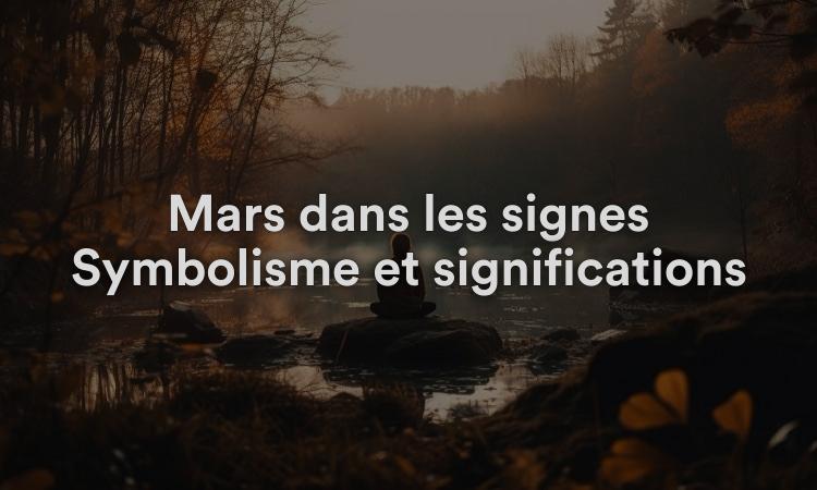 Mars dans les signes Symbolisme et significations