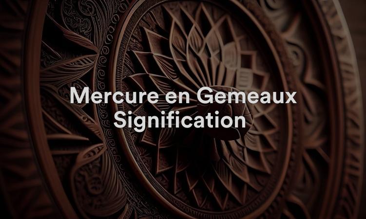 Mercure en Gémeaux Signification : Curieux et drôle