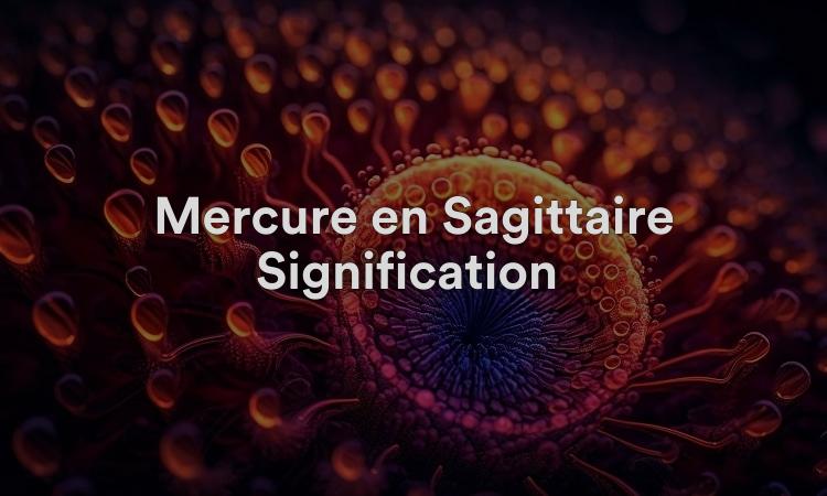 Mercure en Sagittaire Signification : vrai et dévoué
