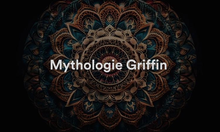 Mythologie Griffin : roi légendaire de toutes les créatures