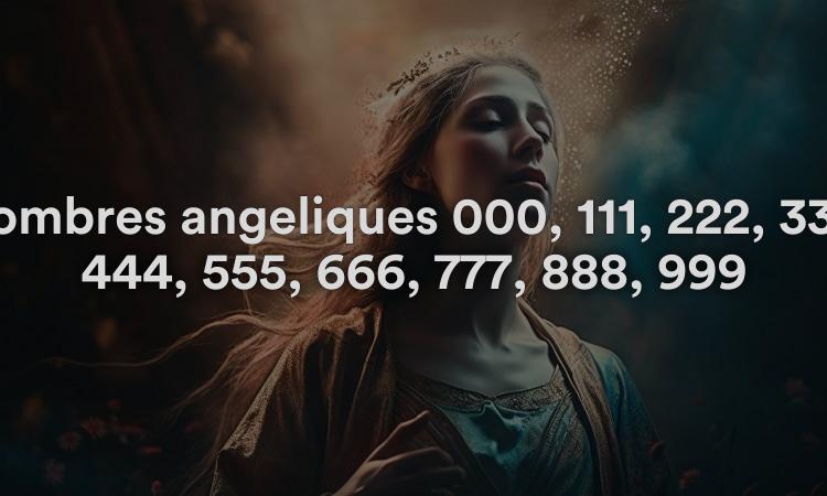Nombres angéliques 000, 111, 222, 333, 444, 555, 666, 777, 888, 999