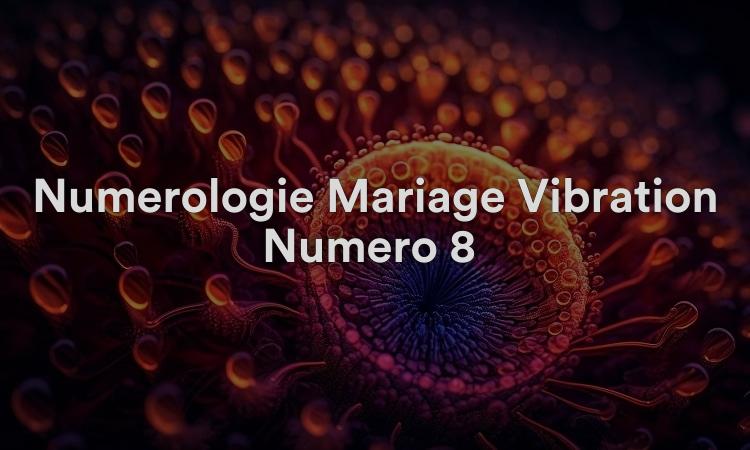 Numérologie Mariage Vibration Numéro 8 : Osez être meilleur