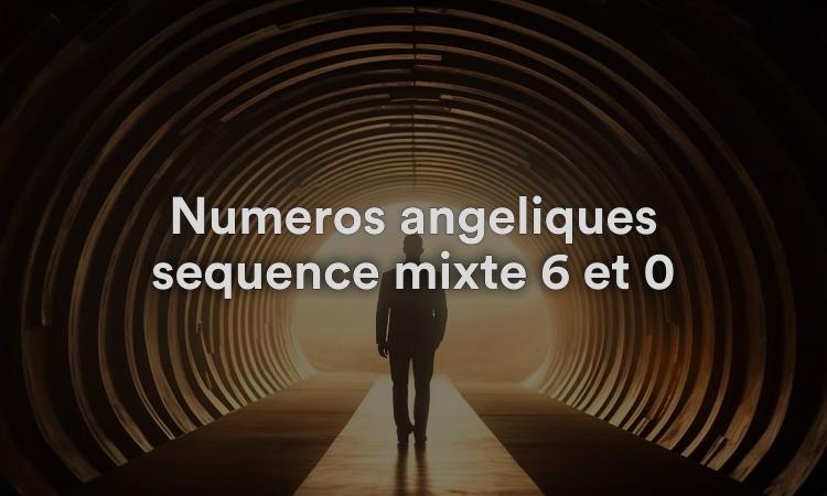 Numéros angéliques séquence mixte 6 et 0