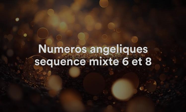 Numéros angéliques séquence mixte 6 et 8