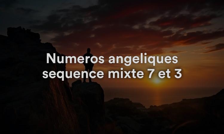Numéros angéliques séquence mixte 7 et 3