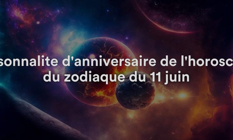 Personnalité d'anniversaire de l'horoscope du zodiaque du 11 juin