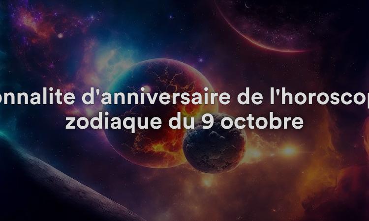 Personnalité d'anniversaire de l'horoscope du zodiaque du 9 octobre
