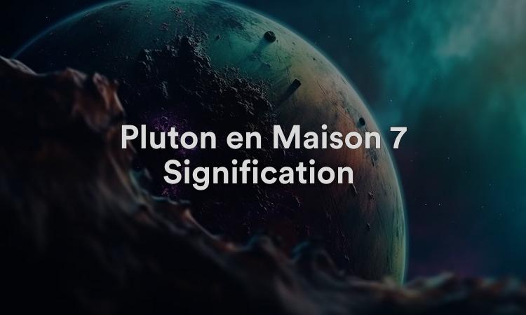 Pluton en Maison 7 Signification : Relations avec les gens
