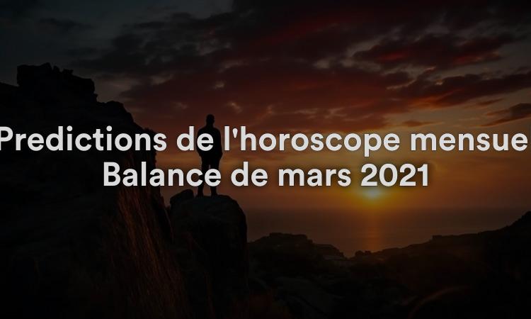 Prédictions de l'horoscope mensuel Balance de mars 2021