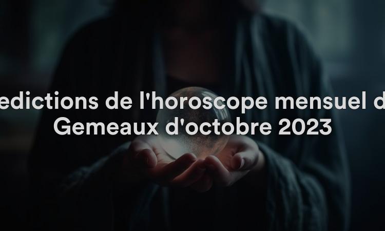 Prédictions de l'horoscope mensuel des Gémeaux d'octobre 2023