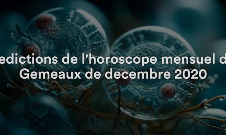 Prédictions de l'horoscope mensuel des Gémeaux de décembre 2020