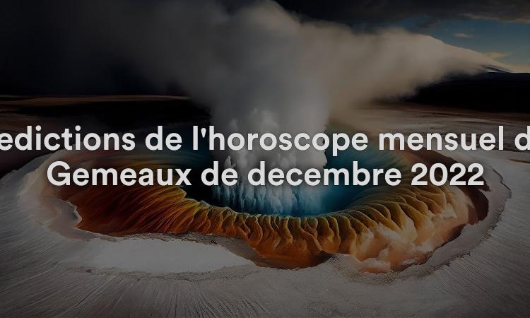 Prédictions de l'horoscope mensuel des Gémeaux de décembre 2022