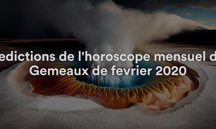 Prédictions de l'horoscope mensuel des Gémeaux de février 2020