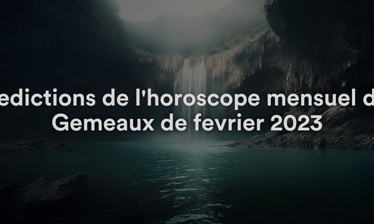 Prédictions de l'horoscope mensuel des Gémeaux de février 2023