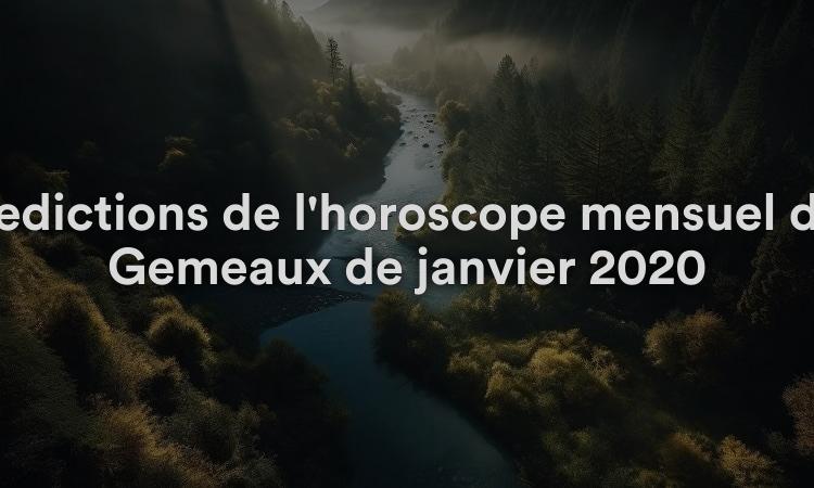 Prédictions de l'horoscope mensuel des Gémeaux de janvier 2020