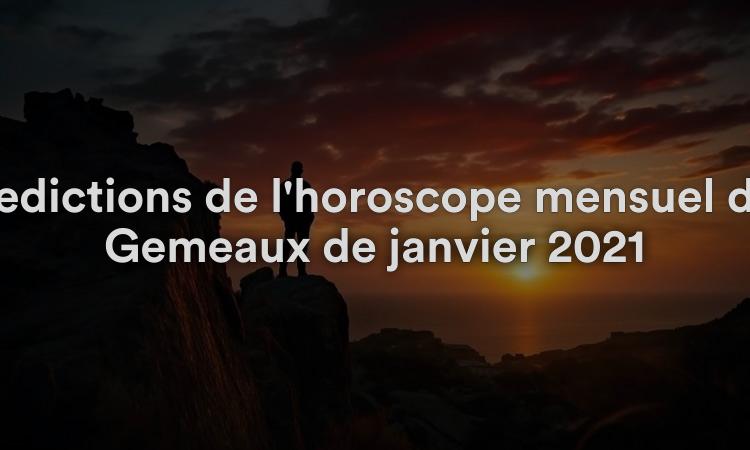 Prédictions de l'horoscope mensuel des Gémeaux de janvier 2021