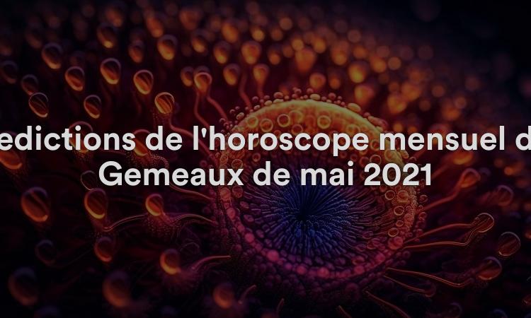 Prédictions de l'horoscope mensuel des Gémeaux de mai 2021