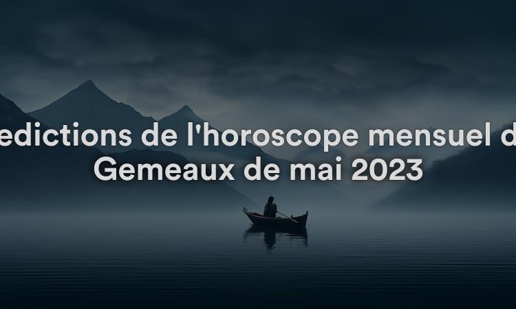 Prédictions de l'horoscope mensuel des Gémeaux de mai 2023