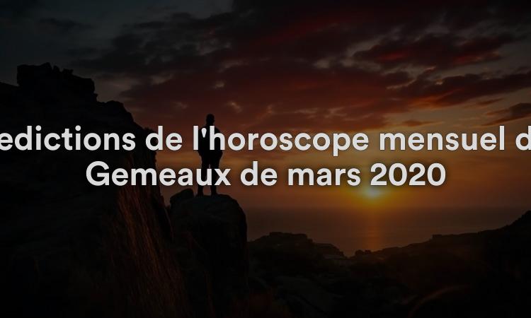 Prédictions de l'horoscope mensuel des Gémeaux de mars 2020