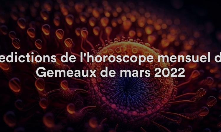 Prédictions de l'horoscope mensuel des Gémeaux de mars 2022