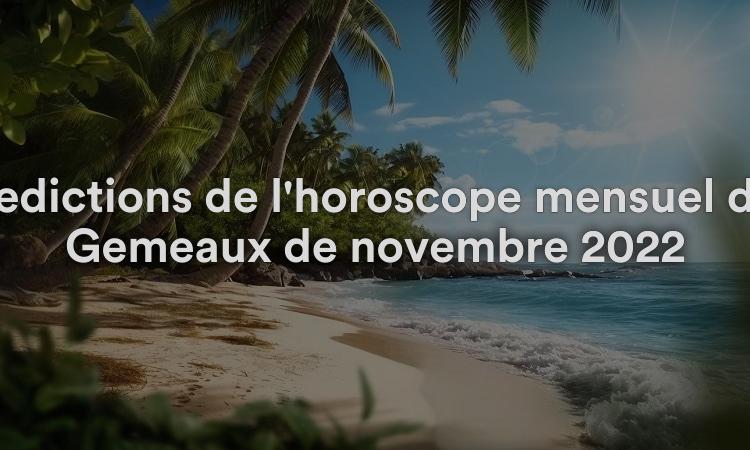 Prédictions de l'horoscope mensuel des Gémeaux de novembre 2022