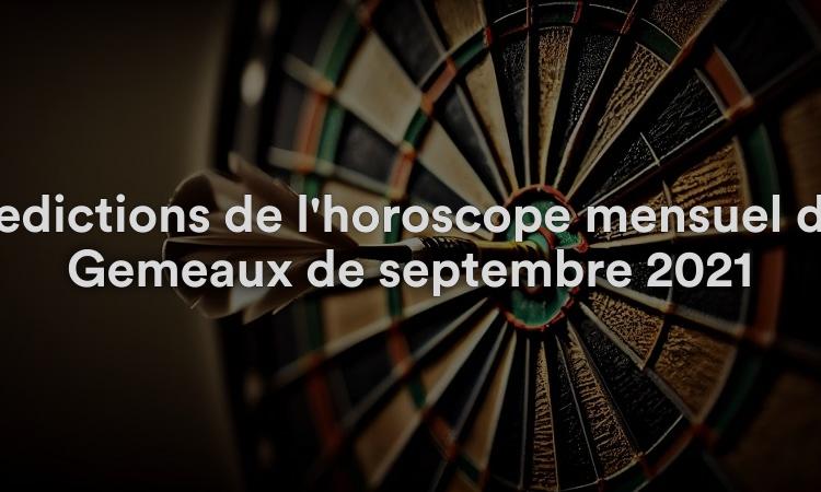 Prédictions de l'horoscope mensuel des Gémeaux de septembre 2021