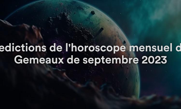 Prédictions de l'horoscope mensuel des Gémeaux de septembre 2023