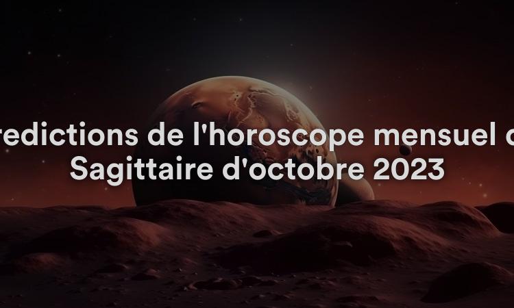 Prédictions de l'horoscope mensuel du Sagittaire d'octobre 2023
