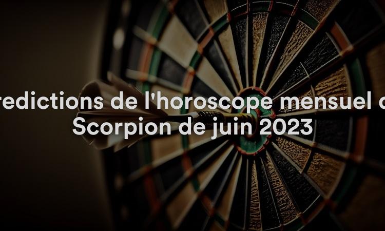 Prédictions de l'horoscope mensuel du Scorpion de juin 2023