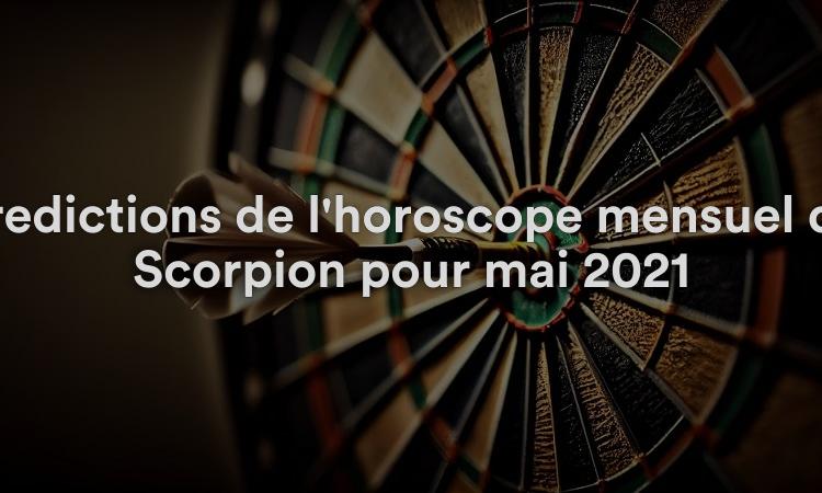 Prédictions de l'horoscope mensuel du Scorpion pour mai 2021