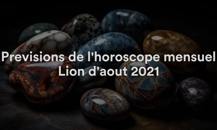Prévisions de l'horoscope mensuel Lion d'août 2021