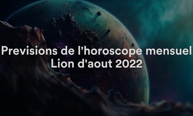 Prévisions de l'horoscope mensuel Lion d'août 2022