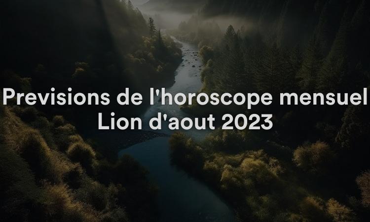 Prévisions de l'horoscope mensuel Lion d'août 2023