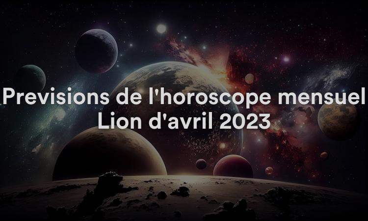 Prévisions de l'horoscope mensuel Lion d'avril 2023