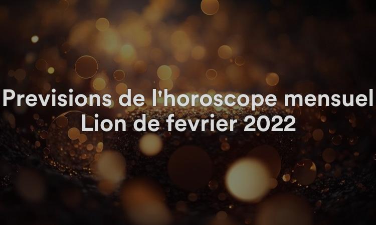Prévisions de l'horoscope mensuel Lion de février 2022