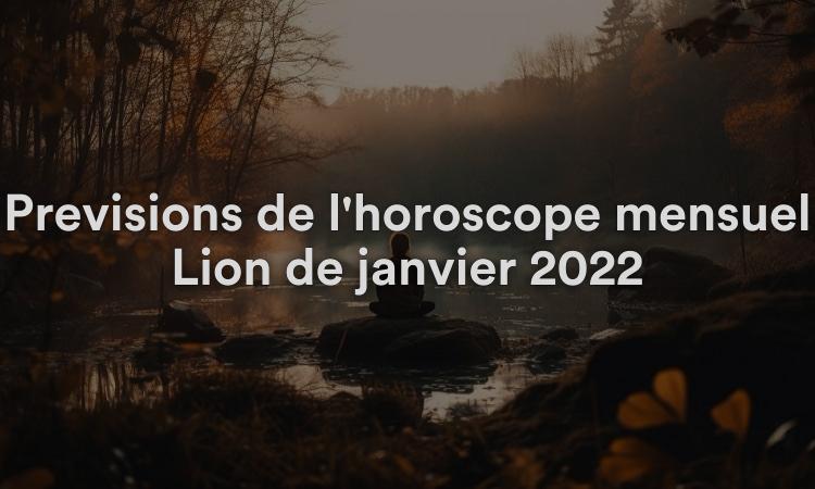 Prévisions de l'horoscope mensuel Lion de janvier 2022