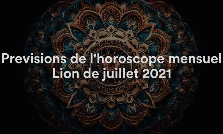 Prévisions de l'horoscope mensuel Lion de juillet 2021