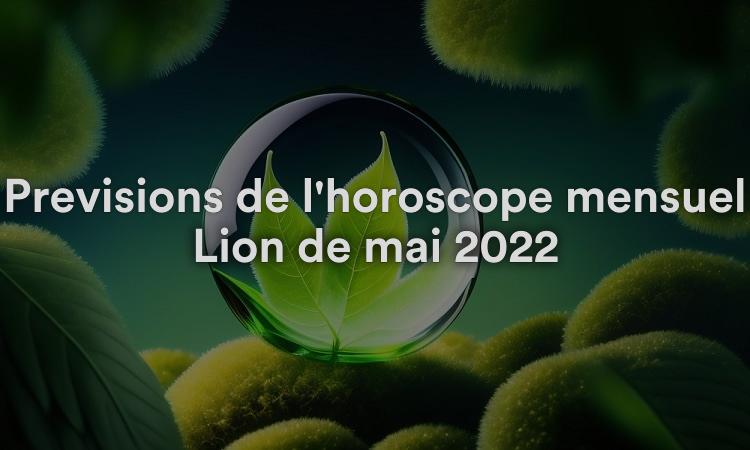 Prévisions de l'horoscope mensuel Lion de mai 2022
