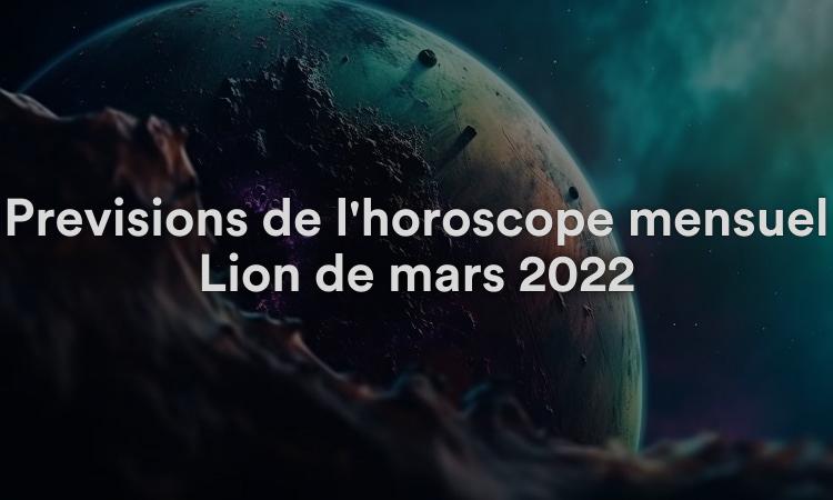 Prévisions de l'horoscope mensuel Lion de mars 2022