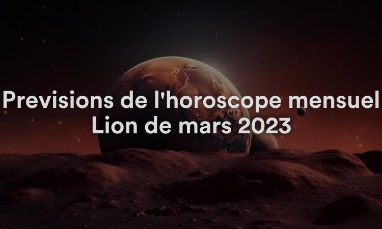 Prévisions de l'horoscope mensuel Lion de mars 2023