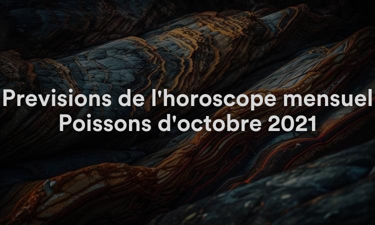 Prévisions de l'horoscope mensuel Poissons d'octobre 2021
